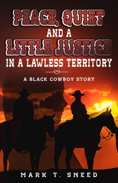 Peace, Quiet and a Little Justice in a Lawless Territory - Mark T. Sneed