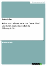 Kulturunterschiede zwischen Deutschland und Japan. Ein Leitfaden f&uuml;r die F&uuml;hrungskr&auml;fte - Antonia Esst