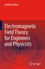 Electromagnetic Field Theory for Engineers and Physicists - G&uuml;nther Lehner