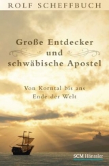 Gro&szlig;e Entdecker und schw&auml;bische Apostel - Rolf Scheffbuch
