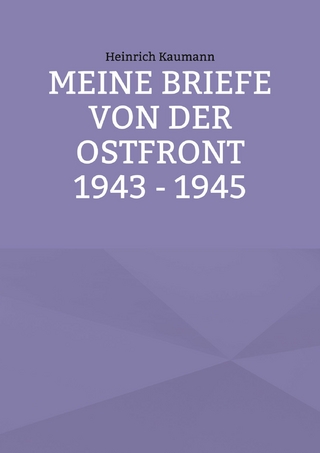 Meine Briefe von der Ostfront 1943 - 1945