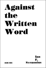 Against the Written Word - Ian F. Svenonius