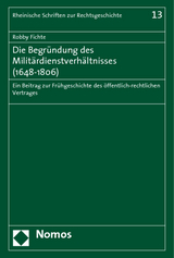 Die Begr&uuml;ndung des Milit&auml;rdienstverh&auml;ltnisses (1648-1806) - Robby Fichte