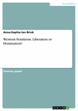 Western Feminism. Liberation or Domination? - Anna-Sophia ten Brink