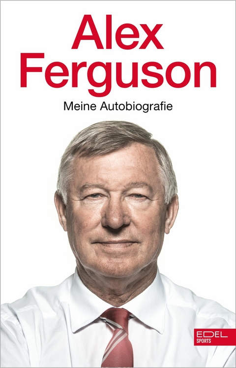 Alex Ferguson &ndash; Meine Autobiografie - Alex Ferguson