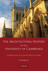 The Architectural History of the University of Cambridge and of the Colleges of Cambridge and Eton 2 Part Paperback Set: Volume 2 - Willis, Robert; Clark, John Willis