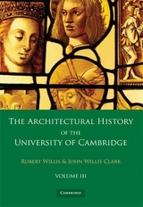 The Architectural History of the University of Cambridge and of the Colleges of Cambridge and Eton 2 Part Paperback Set: Volume 3 - Willis, Robert; Clark, John Willis