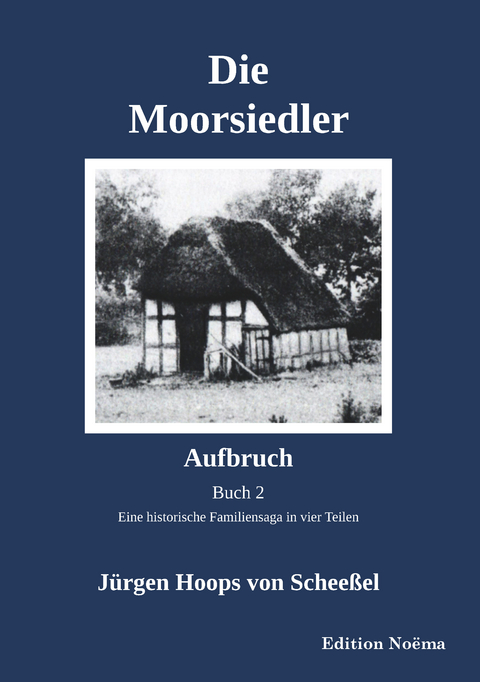 Die Moorsiedler Buch 2: Aufbruch - J&uuml;rgen Hoops von Schee&szlig;el