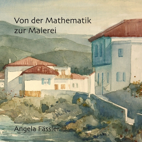 Von der Mathematik zur Malerei - Angela F&auml;ssler