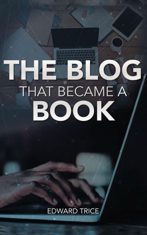 The Blog That Became A Book - Edward Trice