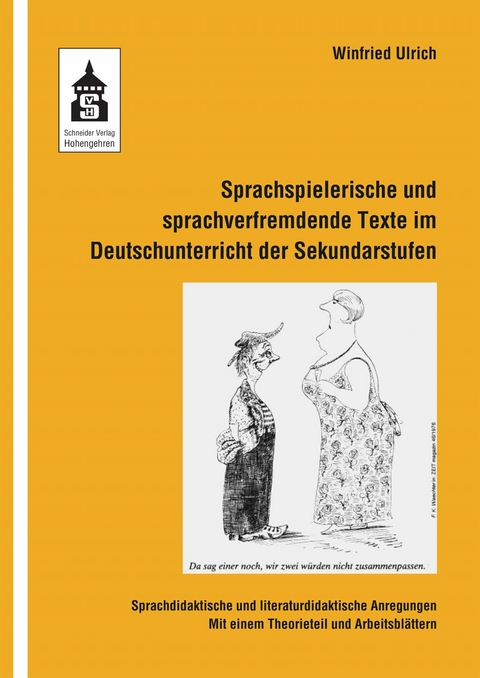 Sprachspielerische und sprachverfremdende Texte im Deutschunterricht der Sekundarstufen - Winfried Ulrich
