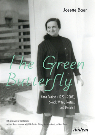 The Green Butterfly: Hana Ponická (1922–2007), Slovak Writer, Poetess, and Dissident - Josette Baer