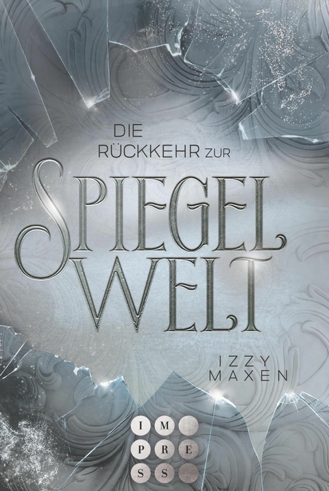 Die R&uuml;ckkehr zur Spiegelwelt (Die Spiegelwelt-Trilogie 2) - Izzy Maxen
