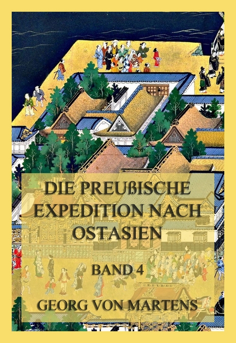 Die preu&szlig;ische Expedition nach Ostasien, Band 4 - Georg Von Martens