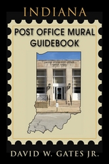 Indiana Post Office Mural Guidebook - David W. Gates Jr.