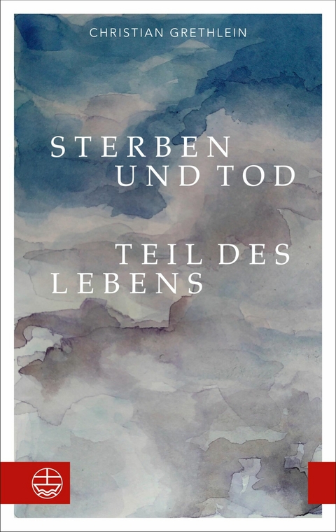 Sterben und Tod &mdash; Teil des Lebens - Christian Grethlein