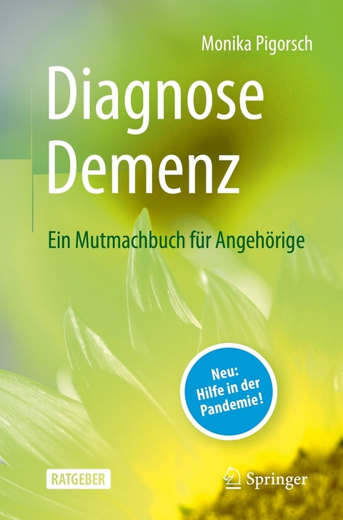 Diagnose Demenz: Ein Mutmachbuch f&uuml;r Angeh&ouml;rige - Monika Pigorsch
