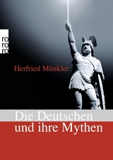 Die Deutschen und ihre Mythen - Herfried M&uuml;nkler