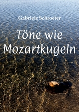Töne wie Mozartkugeln -  Gabriele Schroeter