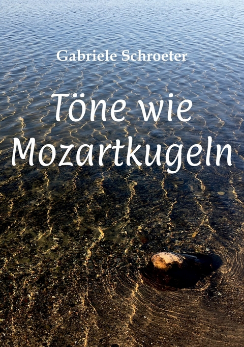 Töne wie Mozartkugeln -  Gabriele Schroeter
