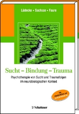 Sucht - Bindung - Trauma - Christel L&uuml;decke, Ulrich Sachsse, Hendrik Faure