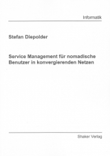 Service Management f&uuml;r nomadische Benutzer in konvergierenden Netzen - Stefan Diepolder