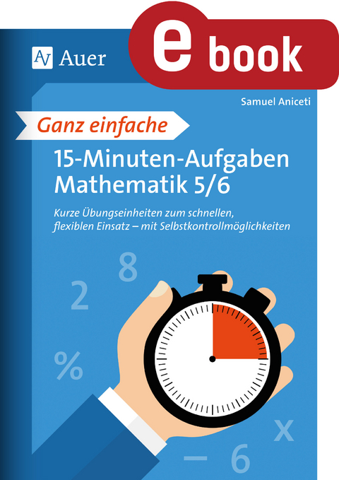 Ganz einfache 15-Minuten-Aufgaben Mathematik 5-6 - Samuel Aniceti