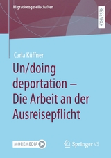 Un/doing deportation &ndash; Die Arbeit an der Ausreisepflicht - Carla K&uuml;ffner
