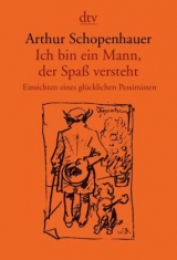 Ich bin ein Mann, der Spa&szlig; versteht - Arthur Schopenhauer