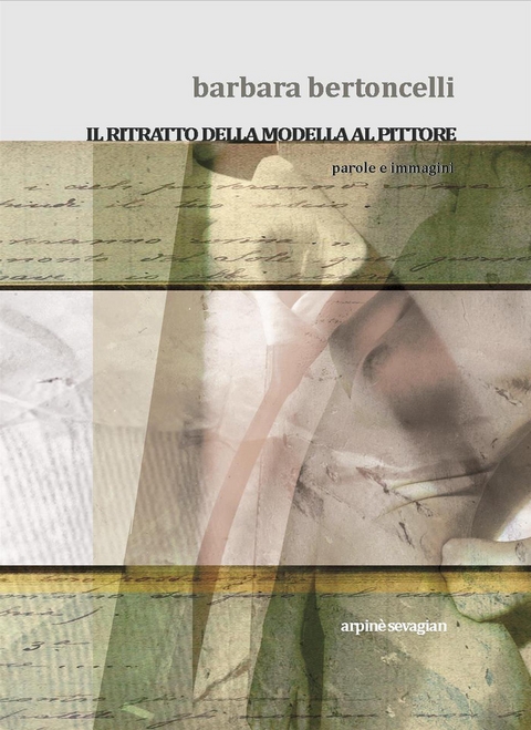 Il ritratto della modella al pittore - Barbara Bertoncelli, Arpin&egrave; Sevagian