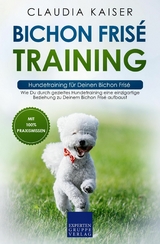 Bichon Fris&eacute; Training &ndash; Hundetraining f&uuml;r Deinen Bichon Fris&eacute; - Claudia Kaiser