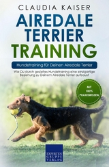 Airedale Terrier Training &ndash; Hundetraining f&uuml;r Deinen Airedale Terrier - Claudia Kaiser