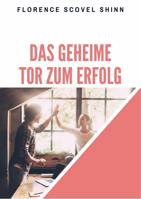 Das geheime Tor zum Erfolg - Florence Scovel Shinn
