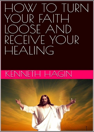 How to Turn Your Faith Loose and Receive Your Healing