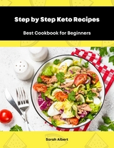 Step by Step Keto Recipes: Best Cookbook for Beginners - Sarah Albert