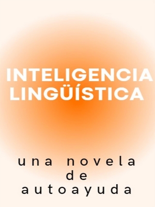 Inteligencia lingüística, una novela de autoayuda