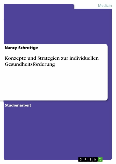 Konzepte und Strategien zur individuellen Gesundheitsf&ouml;rderung - Nancy Schrottge