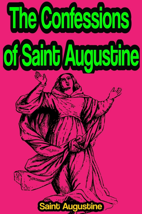 The Confessions of Saint Augustine - Saint Augustine