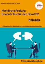 M&uuml;ndliche Pr&uuml;fung Deutsch f&uuml;r den Beruf DTB/BSK B2 - Rosa von Trautheim, Lara Pilzner