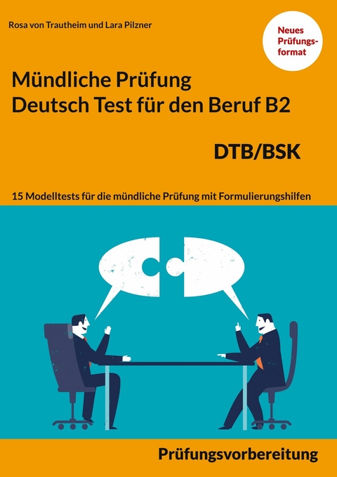 M&uuml;ndliche Pr&uuml;fung Deutsch f&uuml;r den Beruf DTB/BSK B2 - Rosa von Trautheim, Lara Pilzner