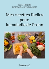 Mes recettes faciles pour la maladie de Crohn - C&eacute;dric Menard