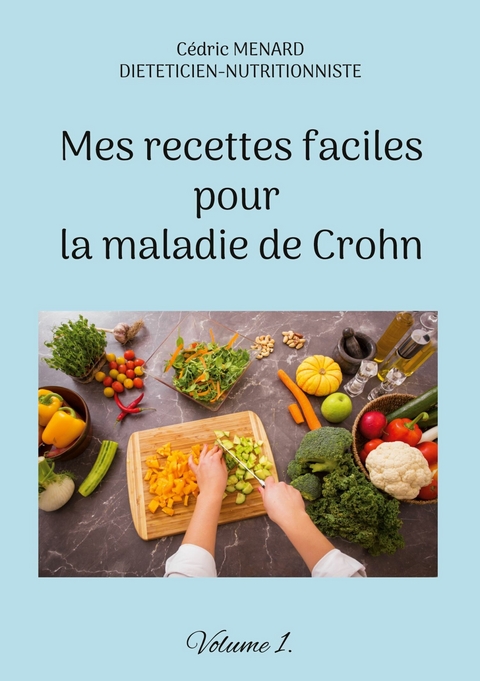 Mes recettes faciles pour la maladie de Crohn - C&eacute;dric Menard