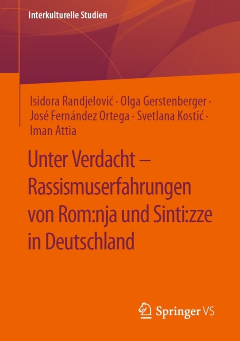 Unter Verdacht &ndash; Rassismuserfahrungen von Rom:nja und Sinti:zze in Deutschland - Isidora Randjelović, Olga Gerstenberger, Jos&eacute; Fern&aacute;ndez Ortega, Svetlana Kostić, Iman Attia