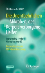 Die Unentbehrlichen - Mikroben, des Körpers verborgene Helfer -  Thomas C. G. Bosch