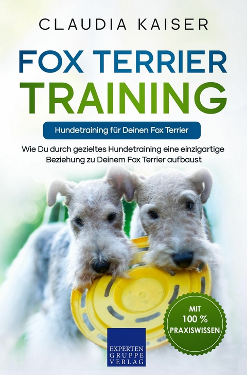 Fox Terrier Training &ndash; Hundetraining f&uuml;r Deinen Fox Terrier - Claudia Kaiser