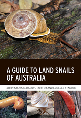 A Guide to Land Snails of Australia - John Stanisic, Darryl Potter, Lorelle Stanisic