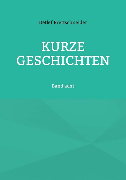 Kurze Geschichten - Detlef Brettschneider