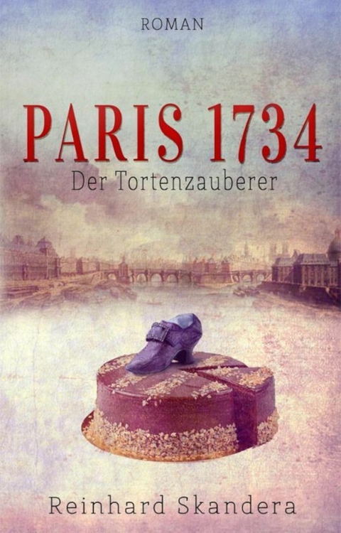 Paris 1734 - Der Tortenzauberer - Reinhard Skandera