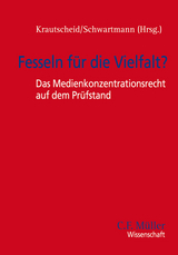 Fesseln f&uuml;r die Vielfalt? - Das Medienkonzentrationsrecht auf dem Pr&uuml;fstand - Mathias D&ouml;pfner, Dieter D&ouml;rr, Helmut Heinen, Bernhard Heitzer, Andreas Krautscheid, Anke Sch&auml;ferkordt, Rolf Schwartmann