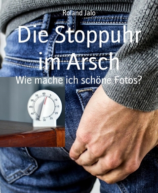 Die Stoppuhr im Arsch